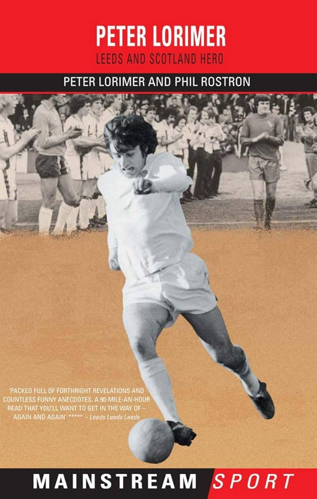 Peter Lorimer伝記 Leeds And Scotland Hero Peter Lorimer: Leeds and Scotland Hero : Lorimer, Peter